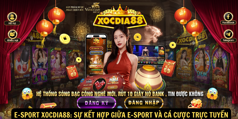 E-sport xocdia88: Kết hợp đam mê E-sport với cơ hội kiếm tiền hấp dẫn 1 E-sport xocdia88: Sự kết hợp giữa e-sport và cá cược trực tuyến