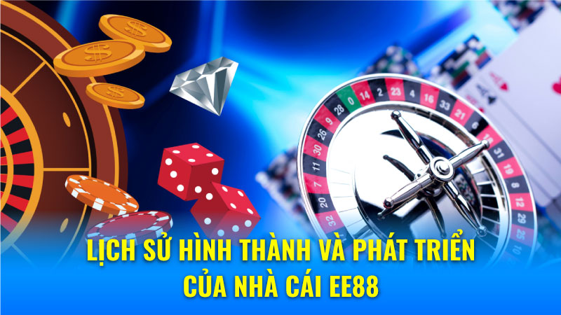 Nhà Cái EE88 - Đẳng Cấp Cá Cược, Chất Lượng Quốc Tế! 5 Lịch Sử Hình Thành và Phát Triển của Nhà Cái EE88